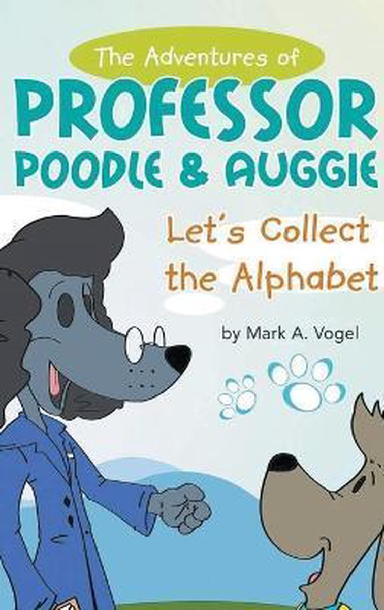 The Adventures of Professor Poodle & Auggie - Mark A Vogel