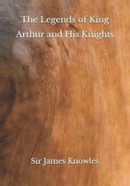 The Legends of King Arthur and His Knights