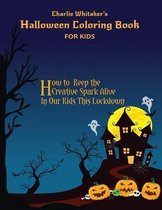 Charlie Whitaker's Halloween Coloring Books For Kids: Color Cute Pages of Scary Spooky Haunted Houses, Witches, Jack-o-Lanterns, Ghost and Pumpkin