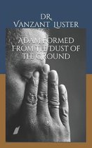 Adam Formed From the Dust of the Ground