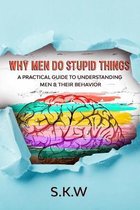 Why Men Do Stupid Things