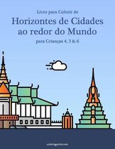 Horizontes de Cidades Ao Redor Do Mundo- Livro para Colorir de Horizontes de Cidades ao redor do Mundo para Crianças 4, 5 & 6