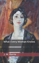 What Every Woman Knows