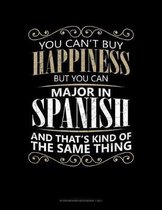 You Can't Buy Happiness But You Can Major In Spanish And That's Kind Of The Same Thing: Storyboard Notebook 1.85