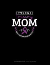 Everyday I Miss My Mom Support Alzheimer's Disease Awareness