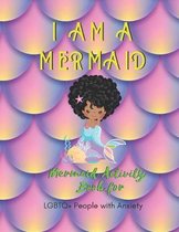 I Am a Mermaid: Mermaid Activity Book for LGBTQ People with Anxiety