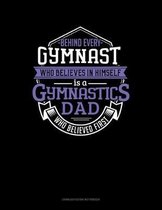 Behind Every Gymnast Who Believes In Himself Is A Gymnastics Dad Who Believed First