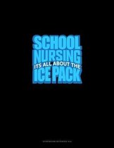 School Nursing It's All About The Ice Pack: Storyboard Notebook 1.85