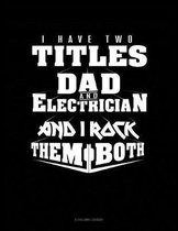 I Have Two Titles Dad And Electrician And I Rock Them Both