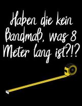 Haben die kein Bandmass, was 8 Meter lang ist ?!?