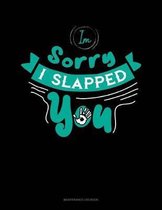 Im Sorry I Slapped You