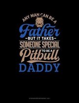 Any Man Can Be A Father But It Takes Someone Special To Be A Pitbull Daddy: Storyboard Notebook 1.85