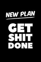 New Plan Get Shit Done