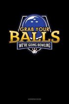 Grab Your Balls We're Going Bowling