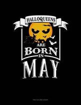 Halloqueens Are Born In May