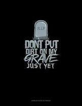 Don't Put Dirt on My Grave Just Yet