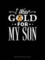 I Wear Gold for My Son: Composition Notebook