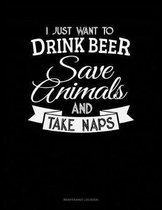I Just Want To Drink Beer, Save Animals, And Take Naps
