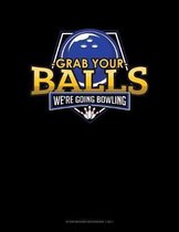Grab Your Balls We're Going Bowling: Storyboard Notebook 1.85