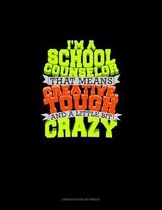 I Am School Counselor That Means I Am Creative, Tough And A Little Bit Crazy