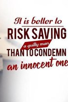 It Is Better to Risk Saving a Guilty Man Than to Condemn an Innocent One