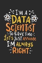 I'm A Data Scientist To Save Time Let's Assume I'm Always Right