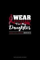 I Wear Burgundy For My Daughter - Sickle Cell Anemia Awareness