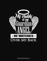 My Daddy Is My Guardian Angel He Watches Over My Back: Storyboard Notebook 1.85