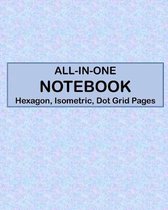 ALL-IN-ONE NOTEBOOK - Hexagon, Isometric, Dot Grid Pages