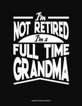 I'm Not Retired I'm a Full Time Grandma