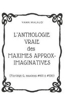 L'ANTHOLOGIE VRAIE des MAXIMES APPROX-IMAGINATIVES