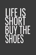 Life Is Short Buy the Shoes