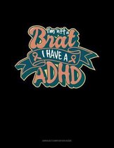 I'm Not A Brat I Have ADHD