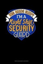 Who Needs Sleep I'm A Night Shift Security Guard