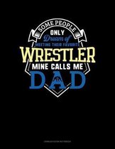 Some People Only Dream Of Meeting Their Favorite Wrestler Mine Calls Me Dad