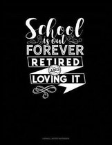 School Is Out Forever Retired and Loving It