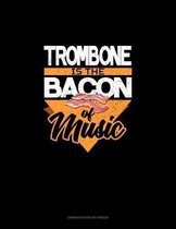 Trombone Is the Bacon Of Music