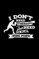 I don't need therapy I just need to play ping pong