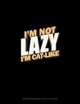 I'm Not Lazy I'm Cat-Like