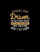 School Bus Driver, I'm Like A Truck Driver, Except My Cargo Whines, Crise, Vomits And Won't Sit Down!: Storyboard Notebook 1.85