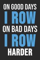 On Good Days I Row On Bad Days I Row Harder