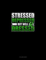 Stressed Depressed But Well Dressed