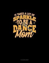 It Takes A Lot Of Sparkle To Be A Dance Mom