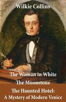 The Woman in White (illustrated) + The Moonstone + The Haunted Hotel: A Mystery of Modern Venice