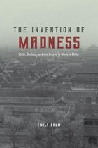 The Invention of Madness – State, Society, and the Insane in Modern China