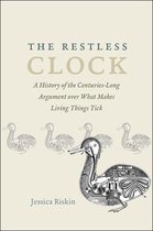 The Restless Clock – A History of the Centuries–Long Argument over What Makes Living Things Tick