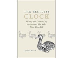 The Restless Clock – A History of the Centuries–Long Argument over What Makes Living Things Tick