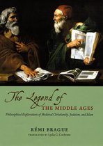 The Legend of the Middle Ages - Philosophical Explorations of Medieval Christianity, Judaism, and Islam