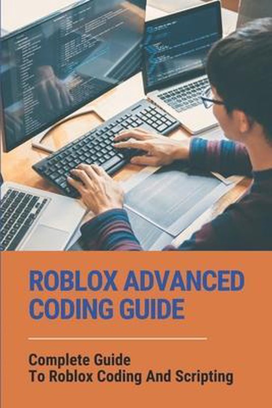 Roblox Advanced Coding Guide: Complete Guide To Roblox Coding And ...