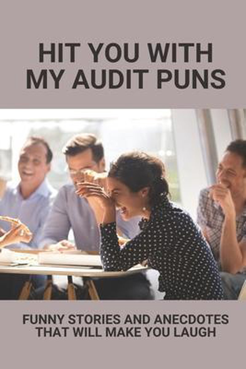 Hit You With My Audit Puns: Funny Stories And Anecdotes That Will Make You  Laugh |... 